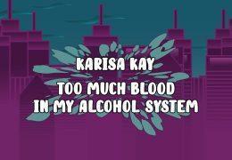 Karisa Kay – Too Much Blood In My Alcohol System